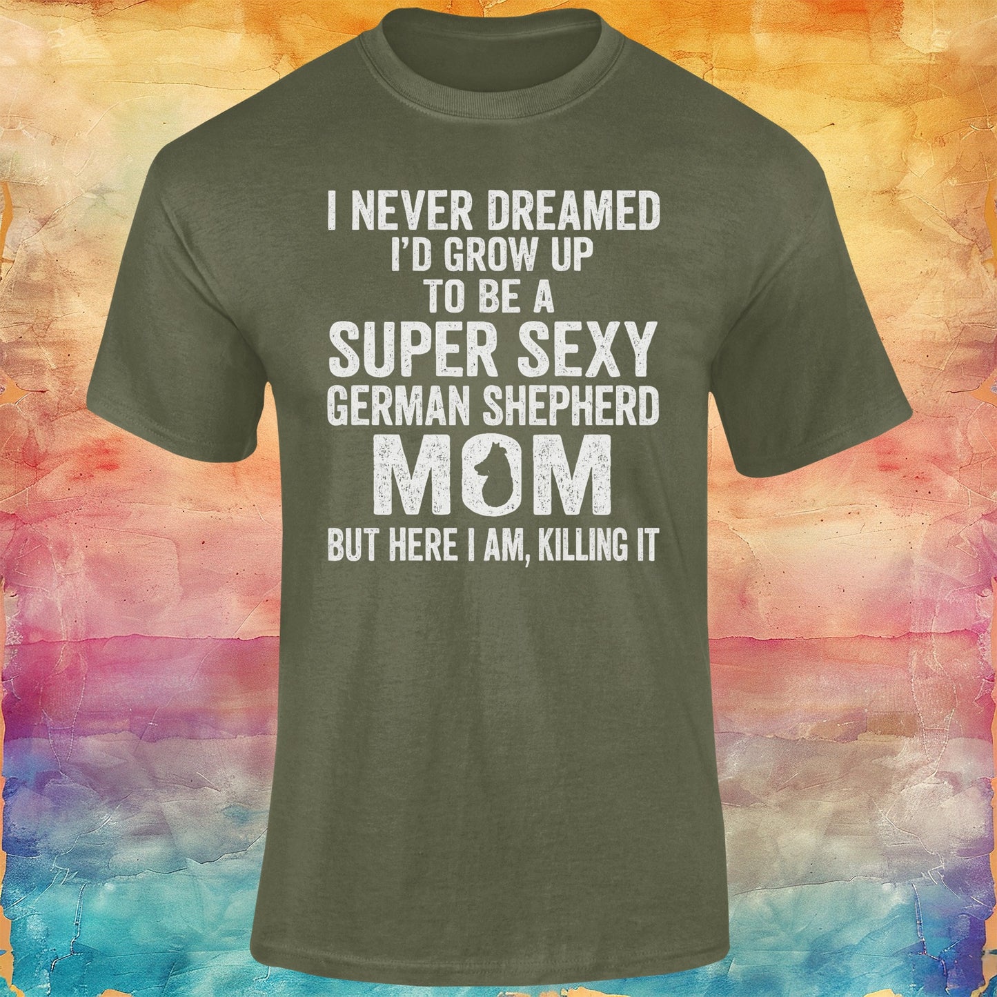 I Never Dreamed I Would Grow Up to Be a Super Sexy German Shepherd Mom Unisex Softstyle Tee